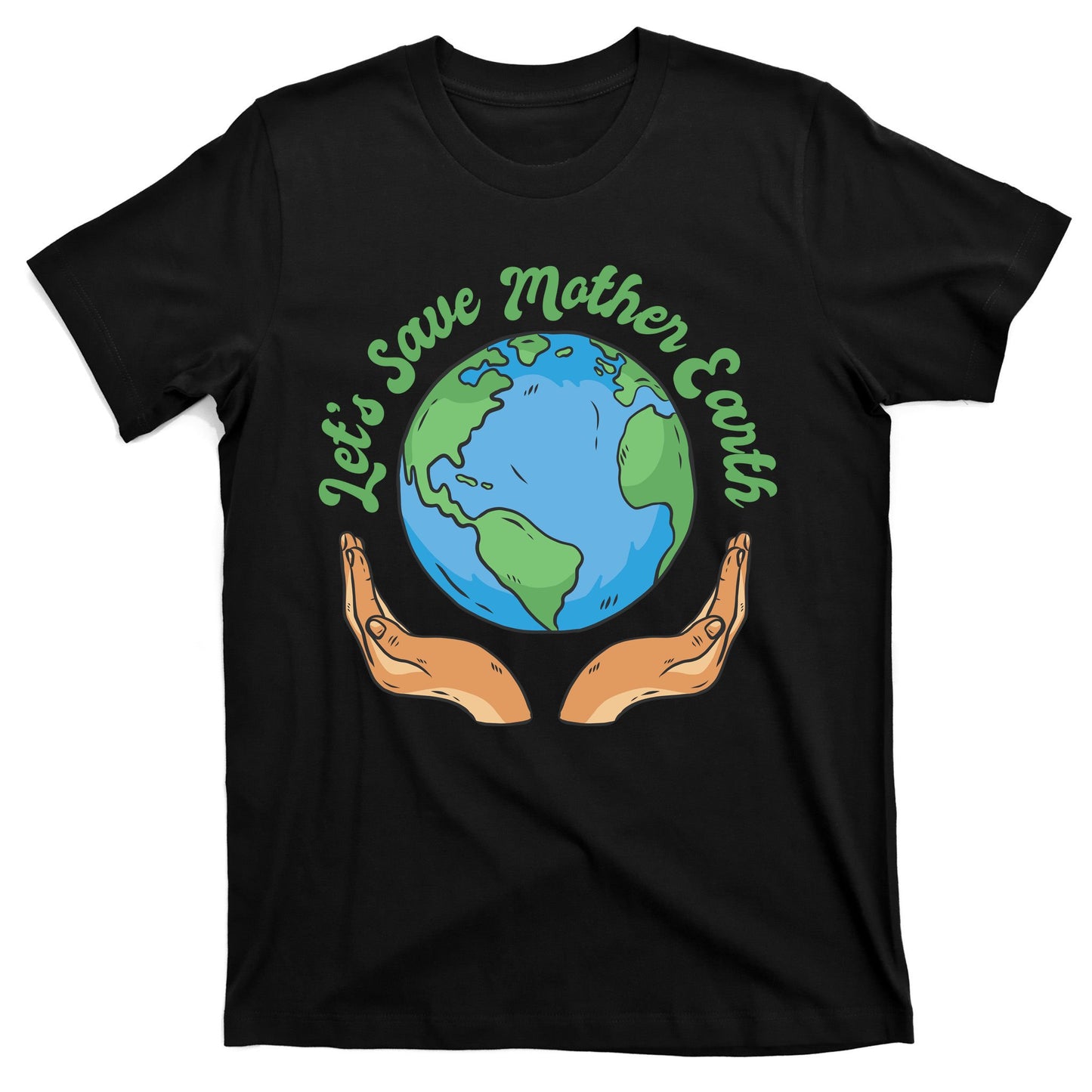 Let's Save Mother Earth T-Shirt