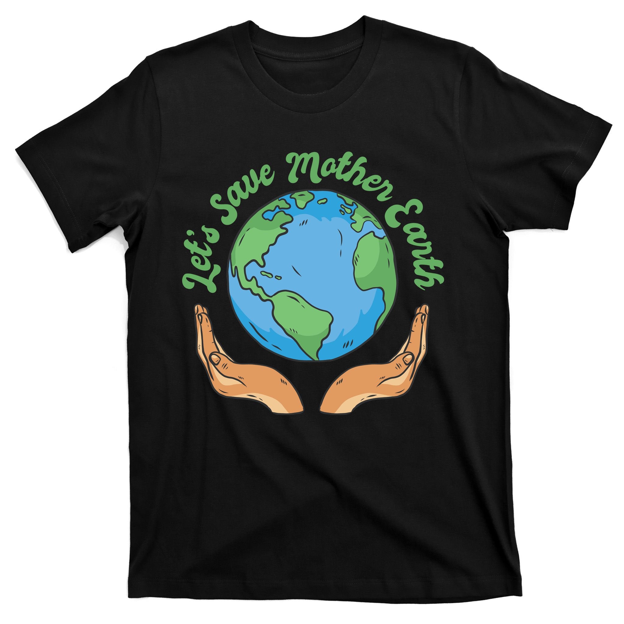 Let's Save Mother Earth T-Shirt