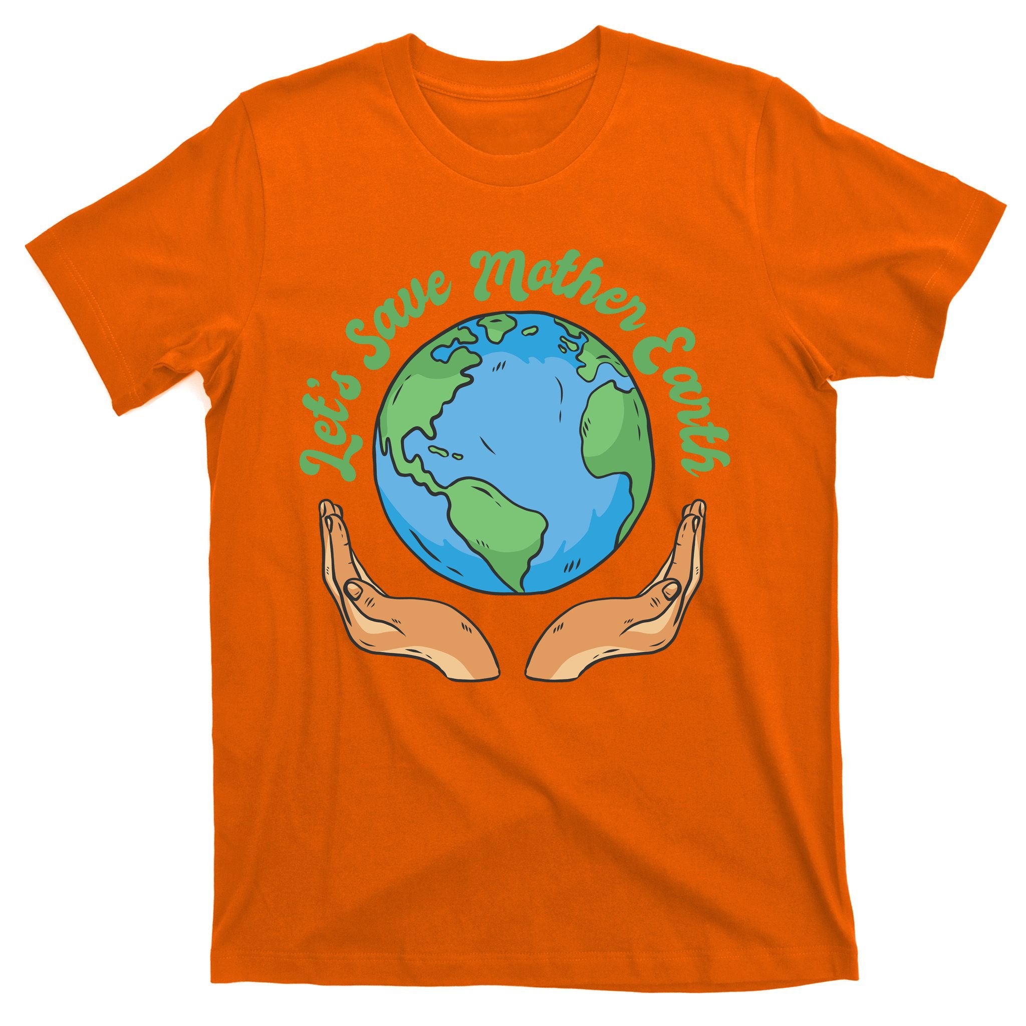 Let's Save Mother Earth T-Shirt