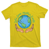 Let's Save Mother Earth T-Shirt