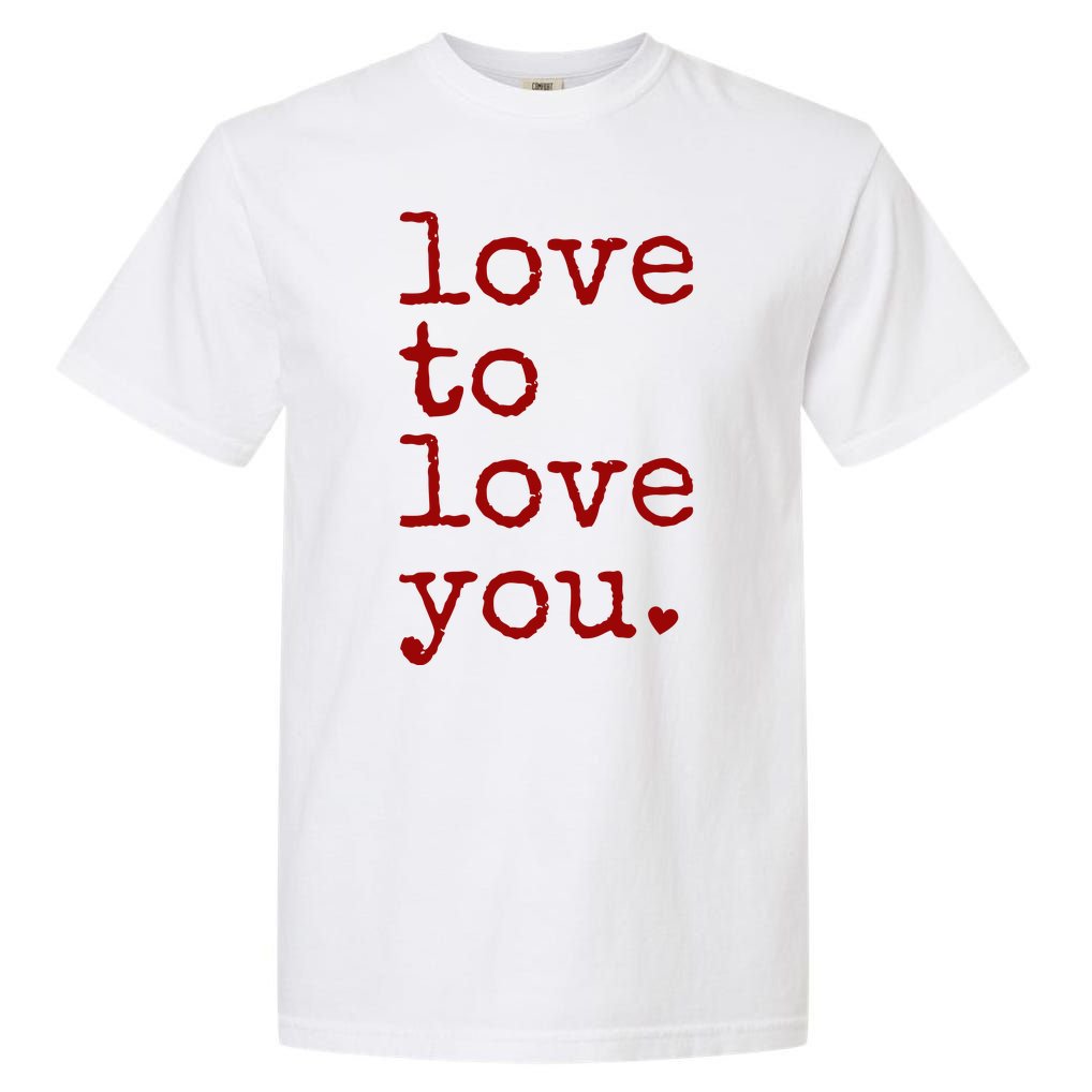 Love To Love You Cute Valentine Garment-Dyed Heavyweight T-Shirt