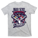 Less Talk More Chalk Billiards T-Shirt