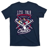 Less Talk More Chalk Billiards T-Shirt
