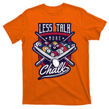 Less Talk More Chalk Billiards T-Shirt