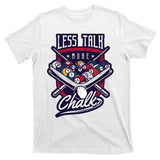 Less Talk More Chalk Billiards T-Shirt