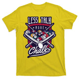 Less Talk More Chalk Billiards T-Shirt