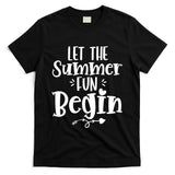 Let The Summer Fun Begin Vacation T-Shirt