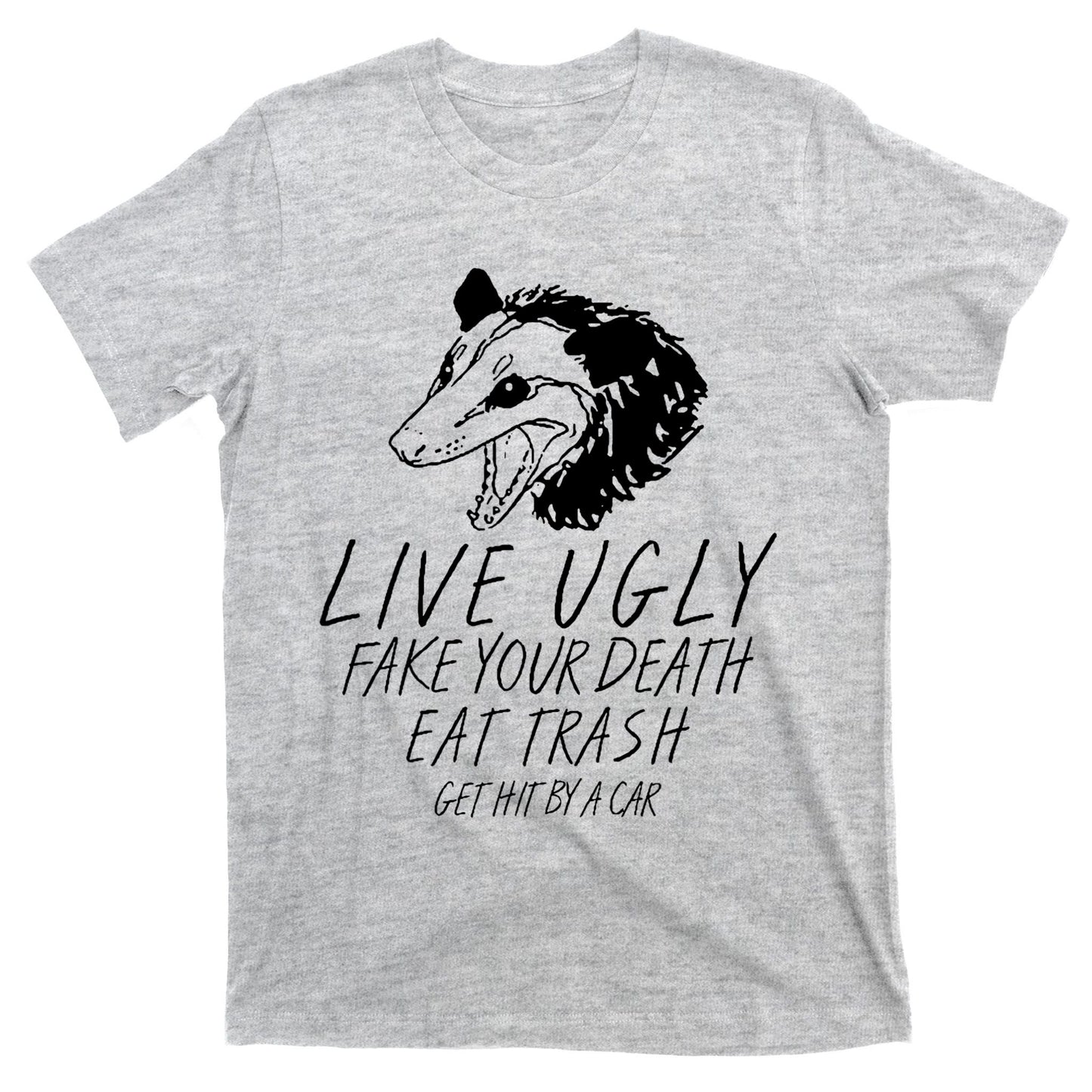 Live Ugly Fake Your Death Eat Trash Get Hit By A Car Opossum T-Shirt