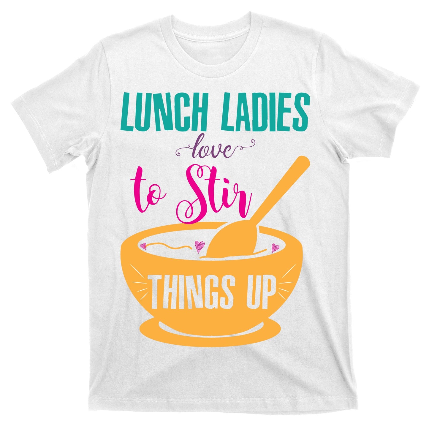 Lunch Ladies Love To Stir Things Up T-Shirt