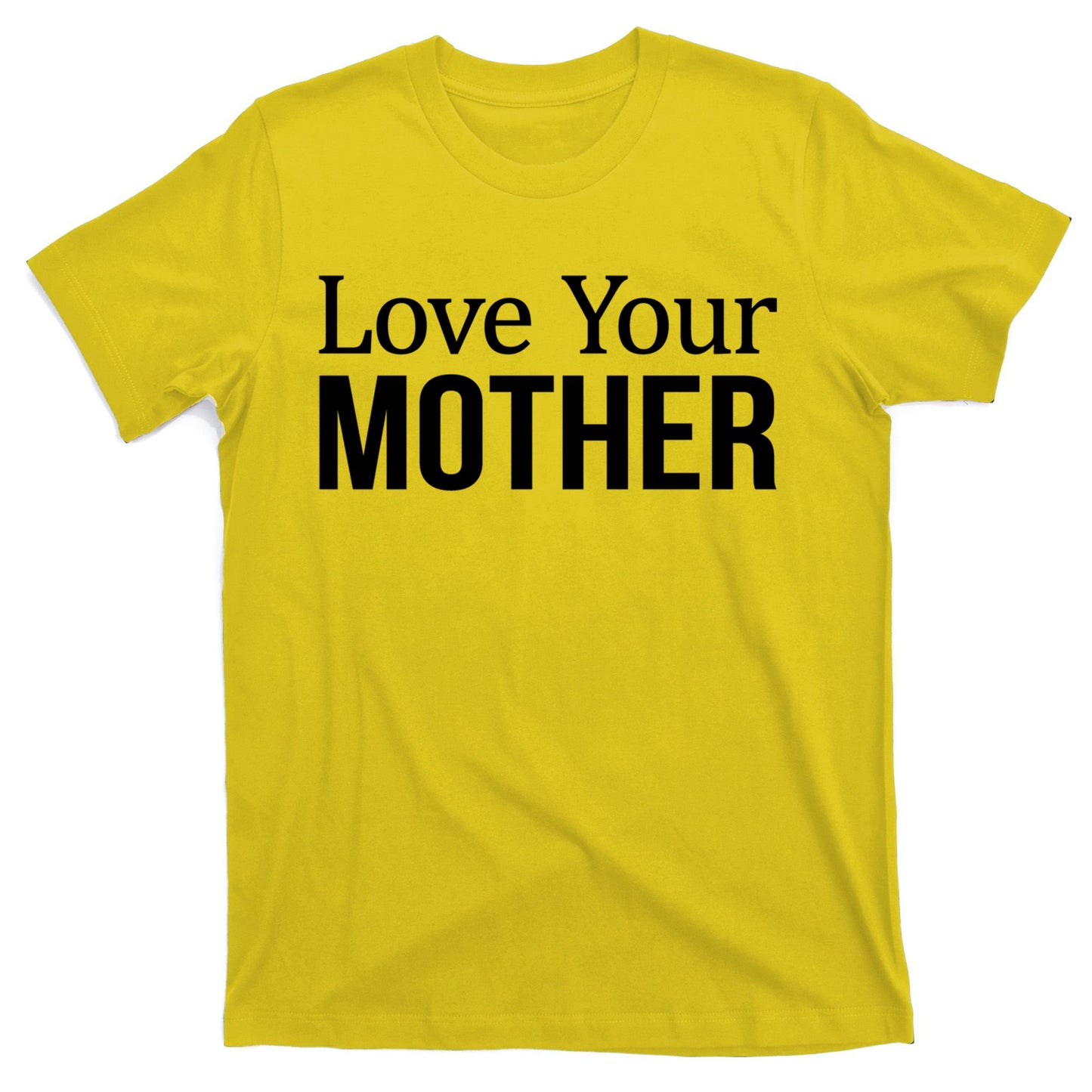 Love Your Mother Gift Great Gift T-Shirt