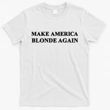 Make America Blonde Again T-Shirt