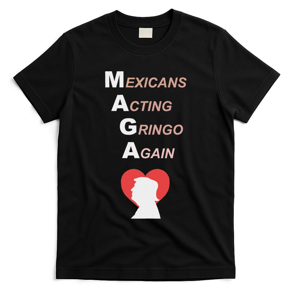Mexicans Acting Gringo Again Maga Love Trump T-Shirt