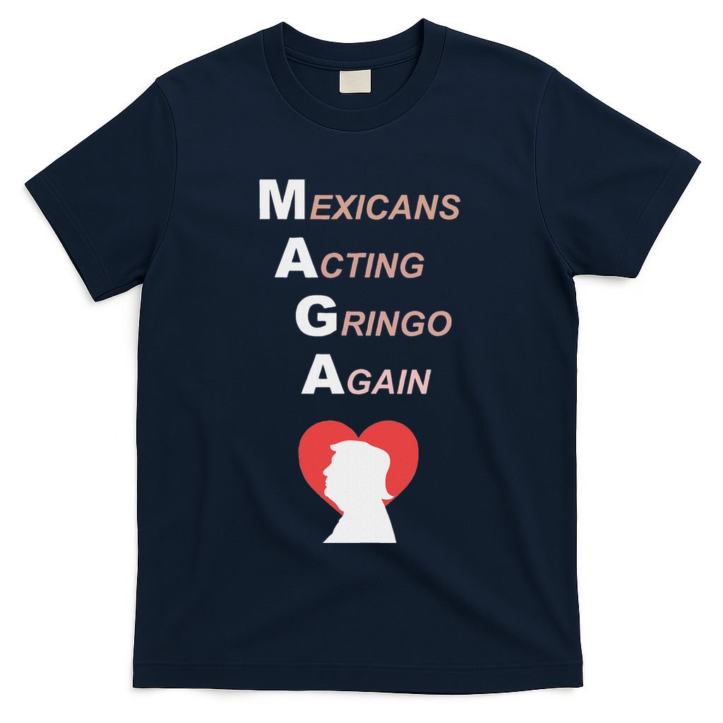 Mexicans Acting Gringo Again Maga Love Trump T-Shirt