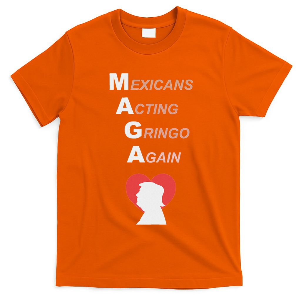 Mexicans Acting Gringo Again Maga Love Trump T-Shirt
