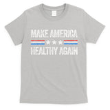 Make America Healthy Again Funny Us Patriotic 4th Of July Gift T-Shirt