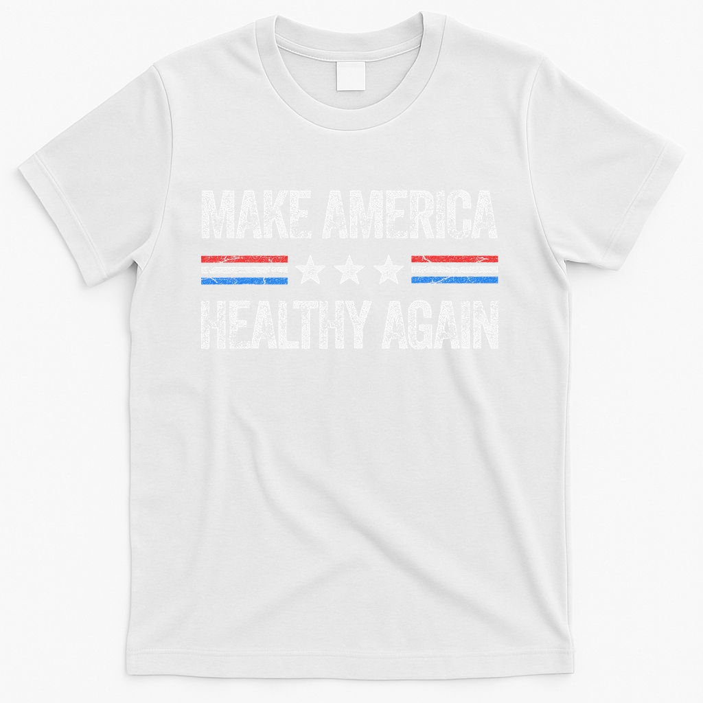 Make America Healthy Again Funny Us Patriotic 4th Of July Gift T-Shirt