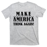 Make America Think Again! Anti Donald Trump T-Shirt