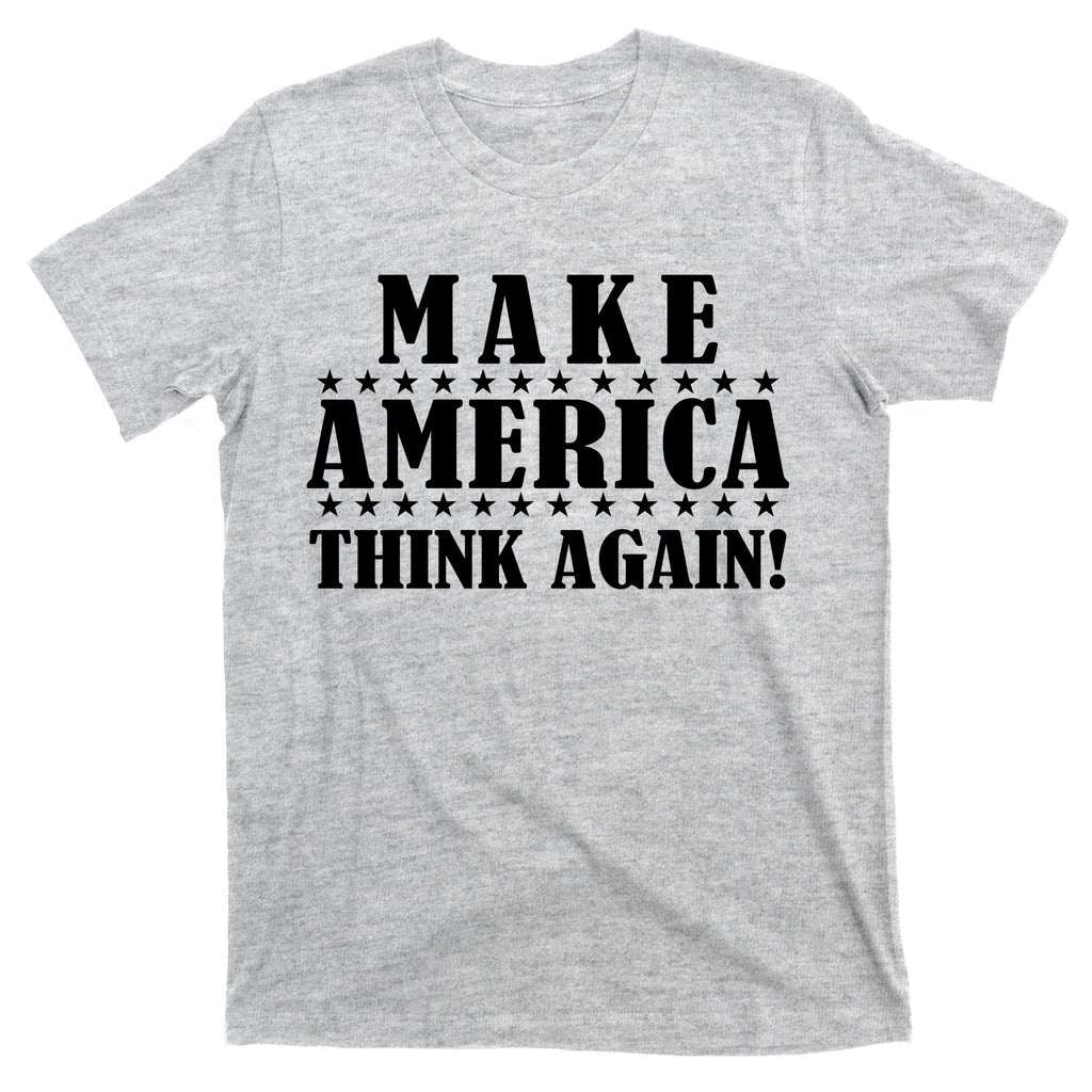 Make America Think Again! Anti Donald Trump T-Shirt