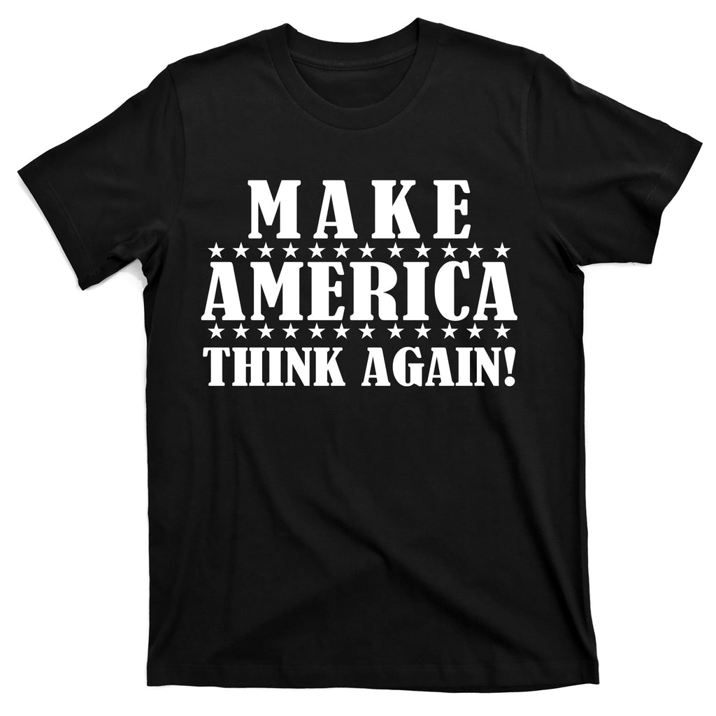 Make America Think Again! Anti Donald Trump T-Shirt