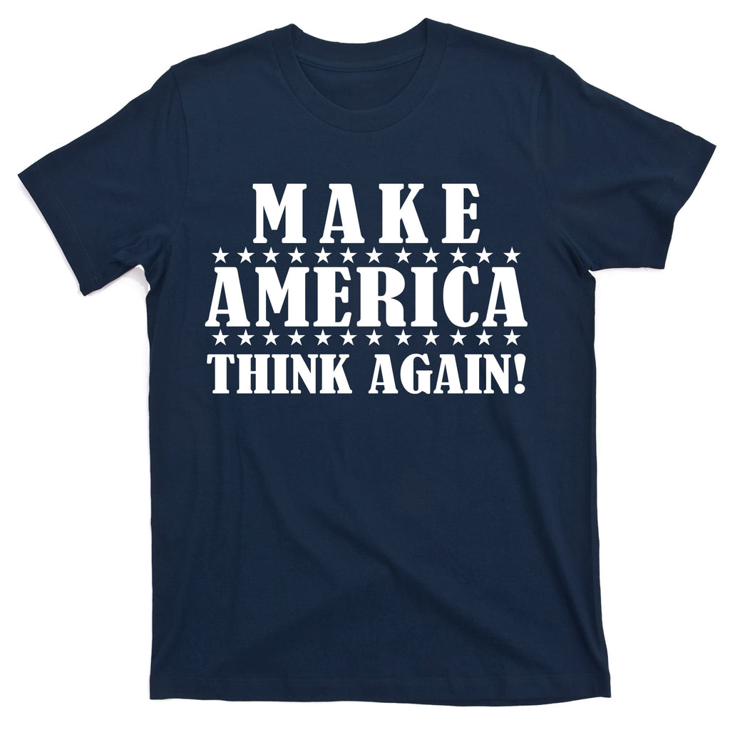Make America Think Again! Anti Donald Trump T-Shirt