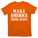 Make America Think Again! Anti Donald Trump T-Shirt
