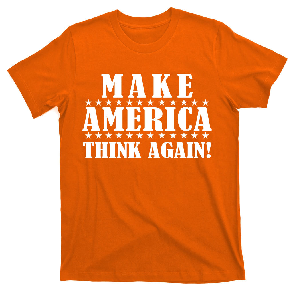 Make America Think Again! Anti Donald Trump T-Shirt
