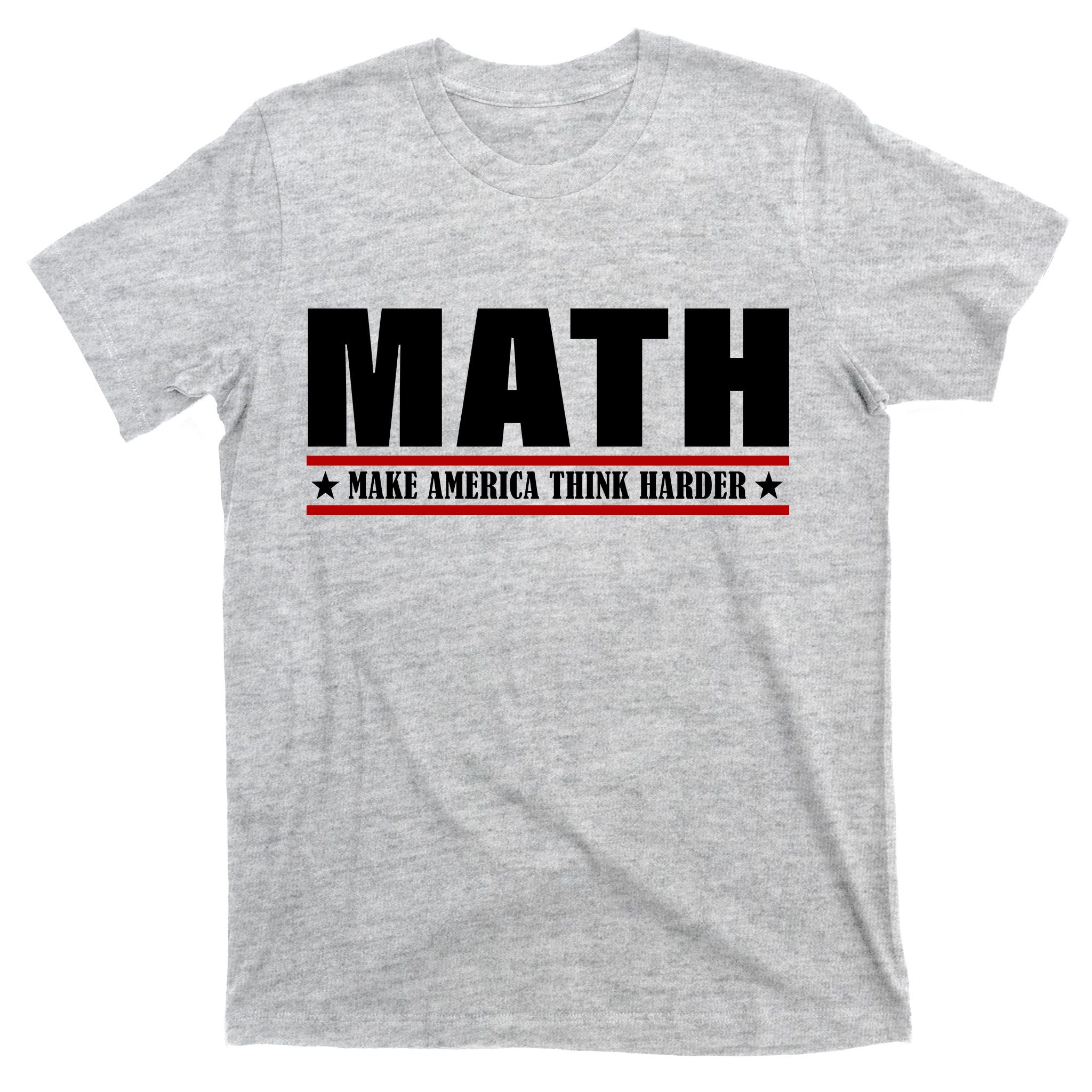 Make America Think Harder Funny Math T-Shirt