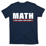 Make America Think Harder Funny Math T-Shirt