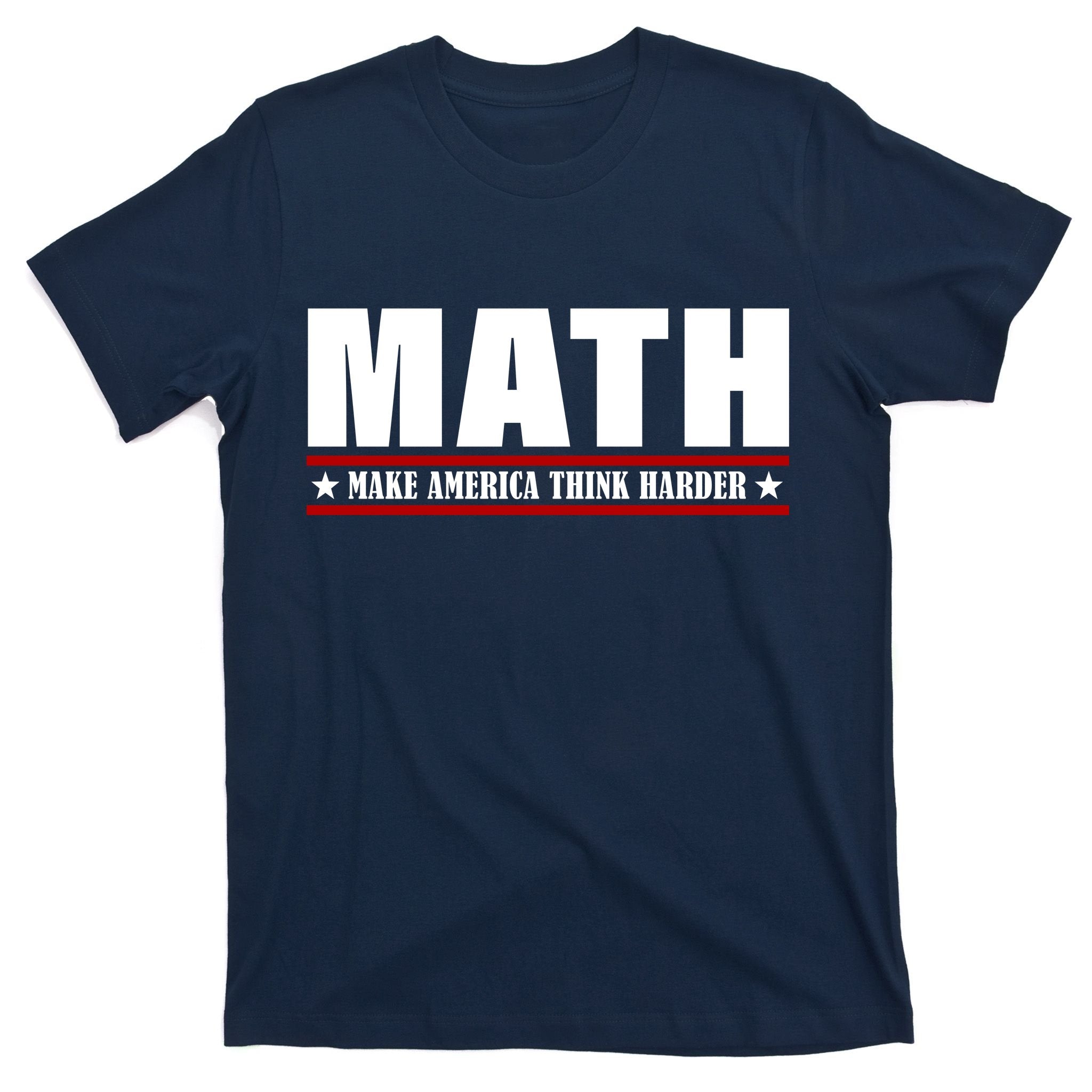 Make America Think Harder Funny Math T-Shirt