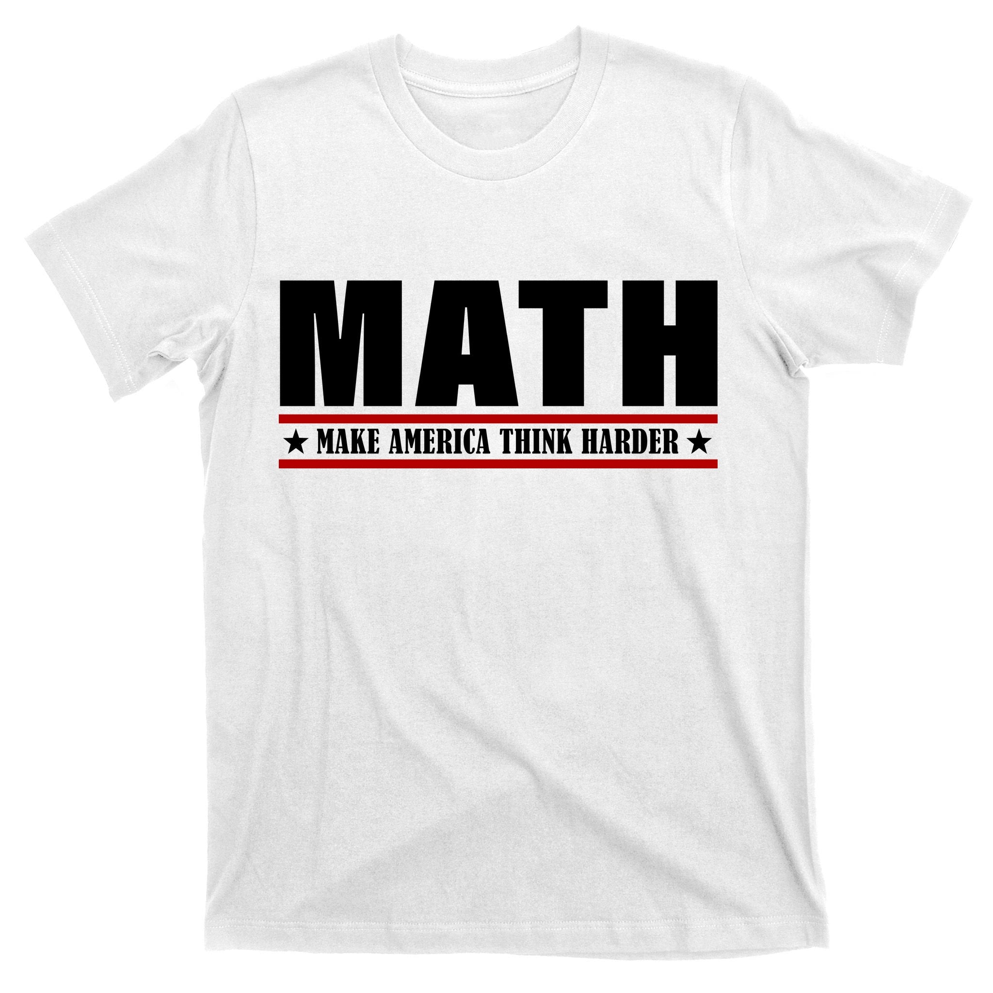 Make America Think Harder Funny Math T-Shirt