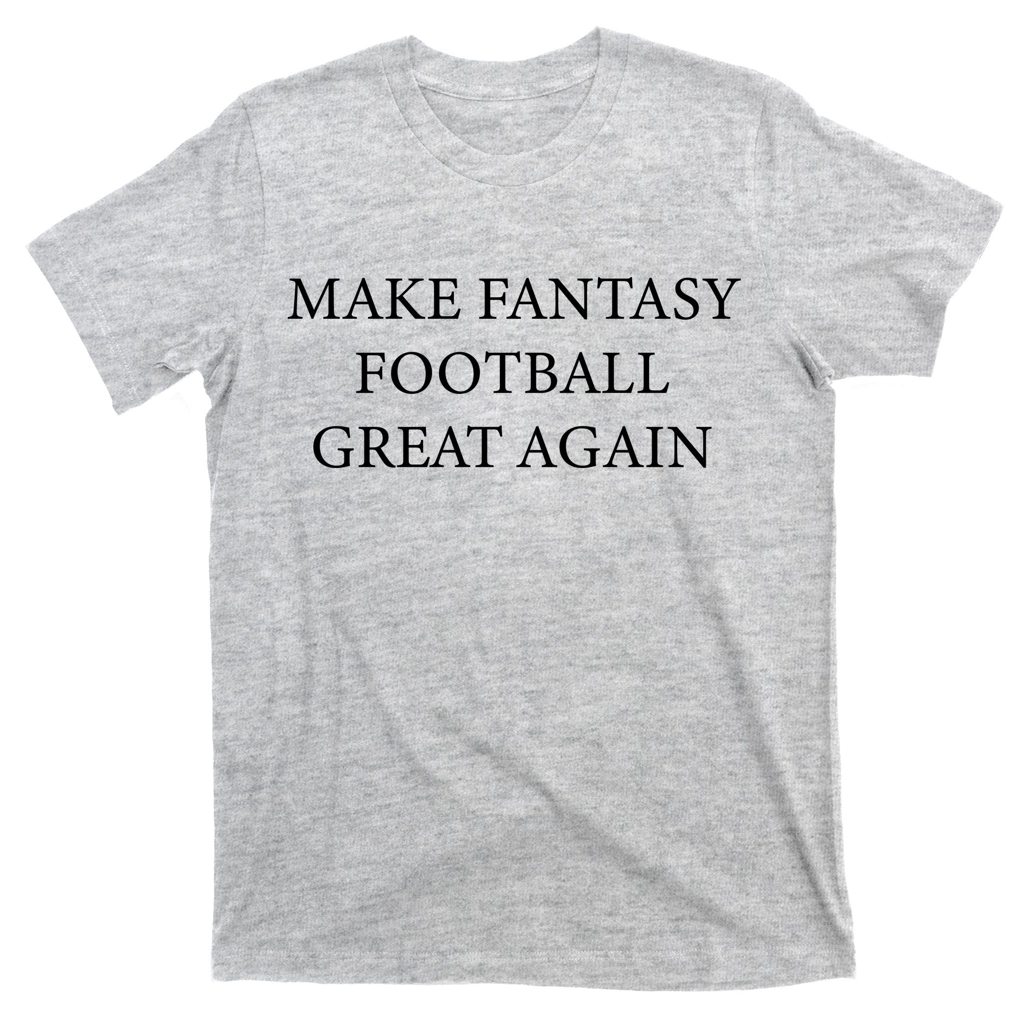 Make Fantasy Football Great Again T-Shirt