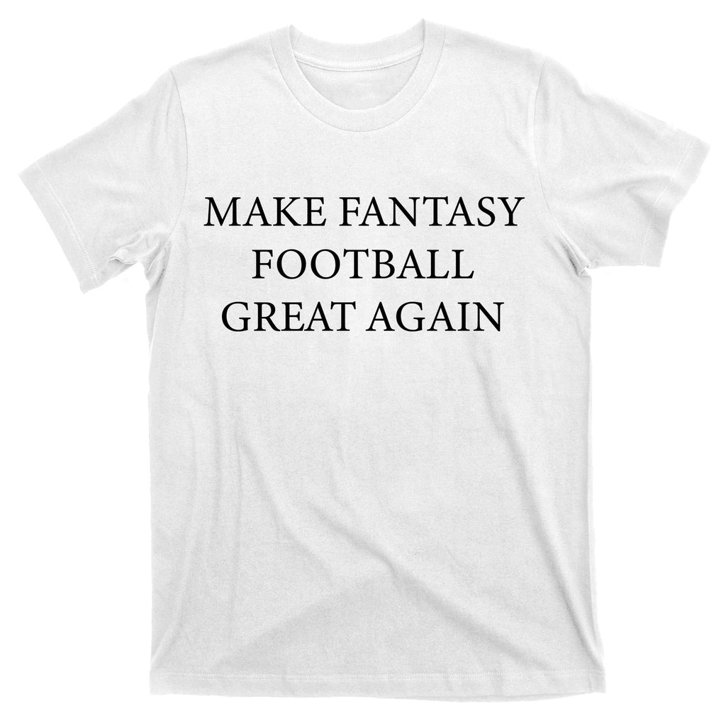 Make Fantasy Football Great Again T-Shirt