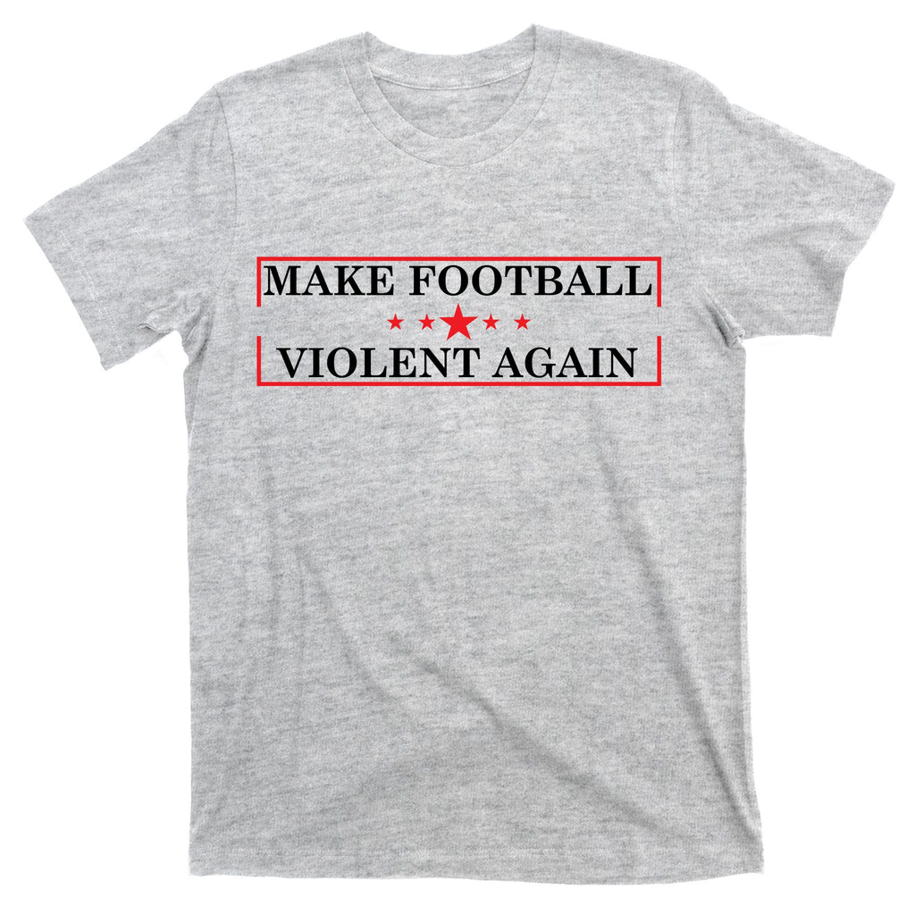Make Football Violent Again T-Shirt
