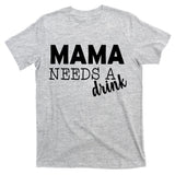 Mama Needs A Drink T-Shirt