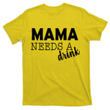 Mama Needs A Drink T-Shirt