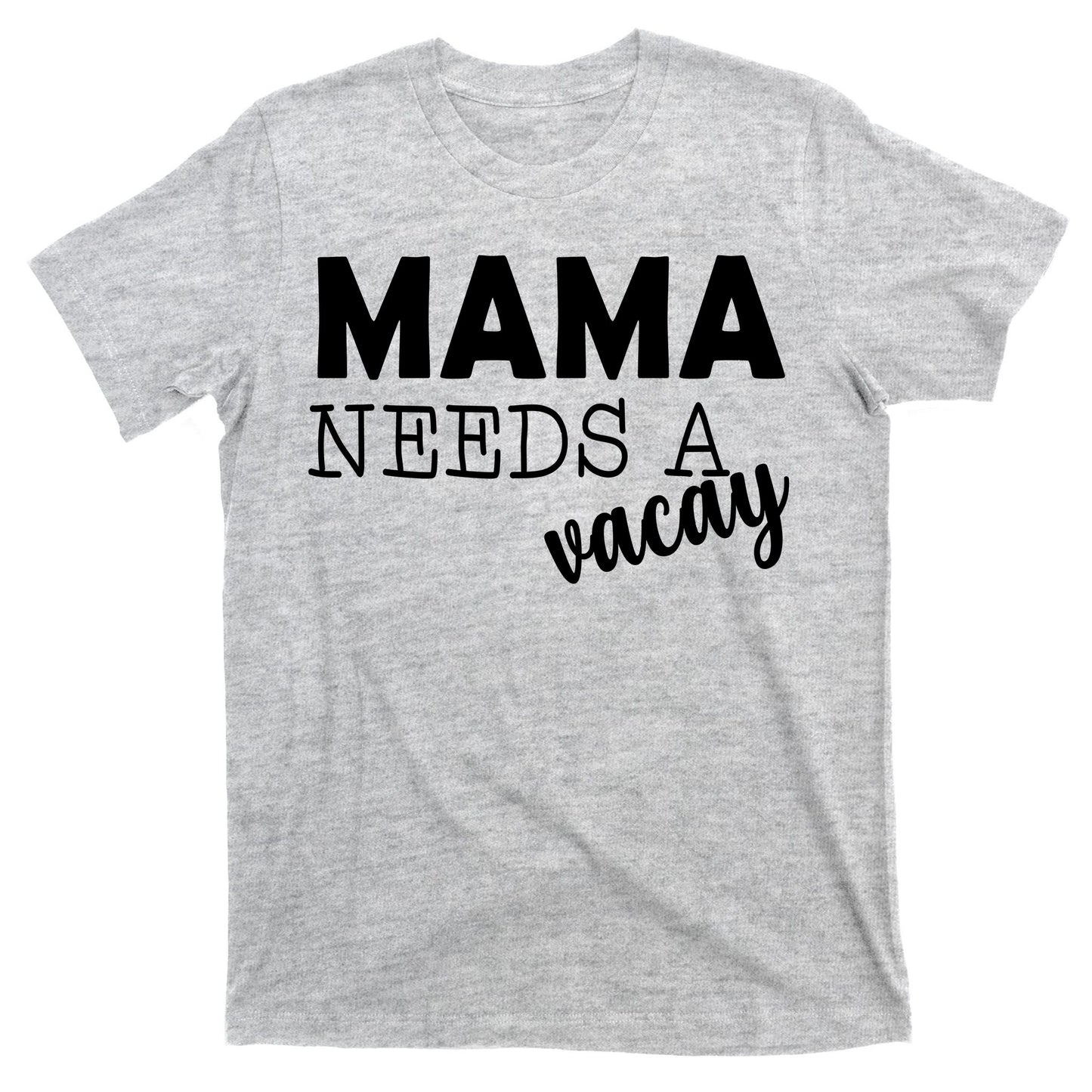 Mama Needs A Vacay T-Shirt