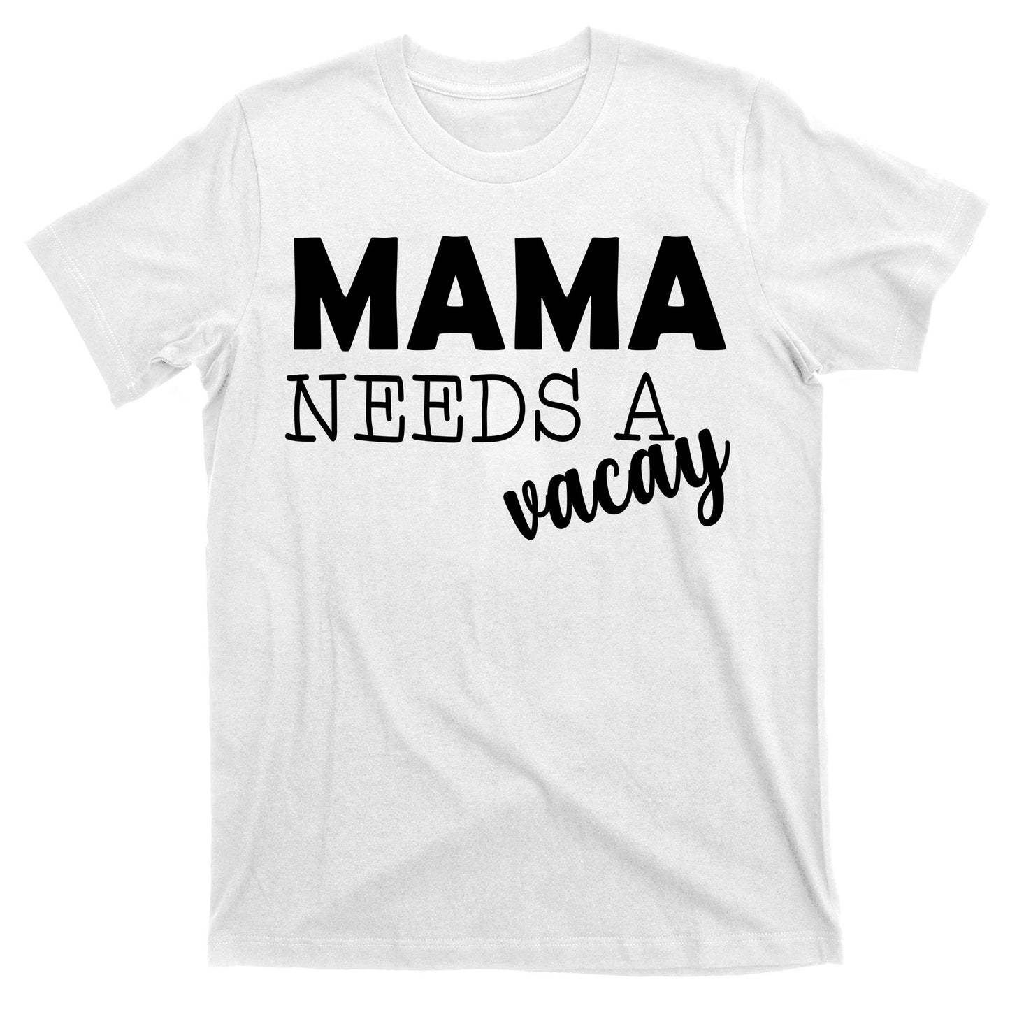 Mama Needs A Vacay T-Shirt