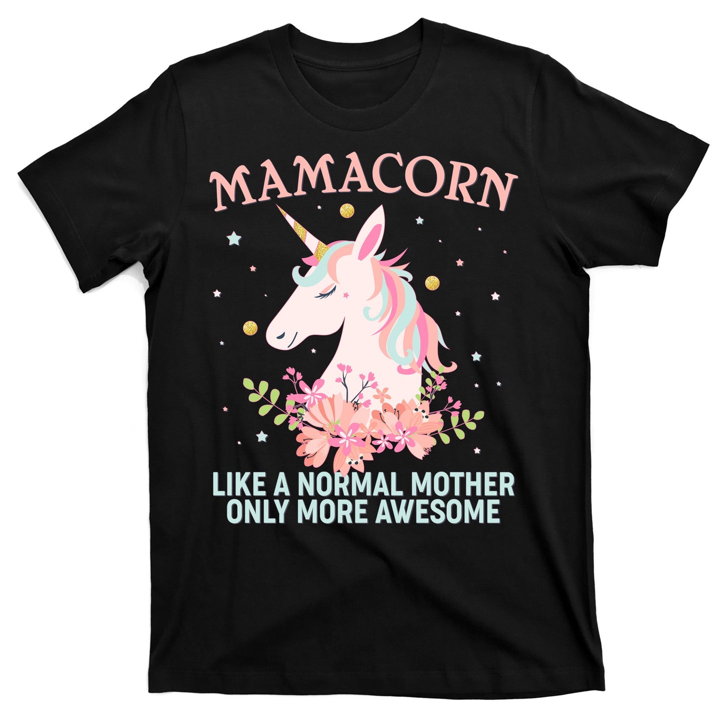 Mamacorn Like A Normal Mother Only More Awesome T-Shirt