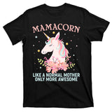 Mamacorn Like A Normal Mother Only More Awesome T-Shirt