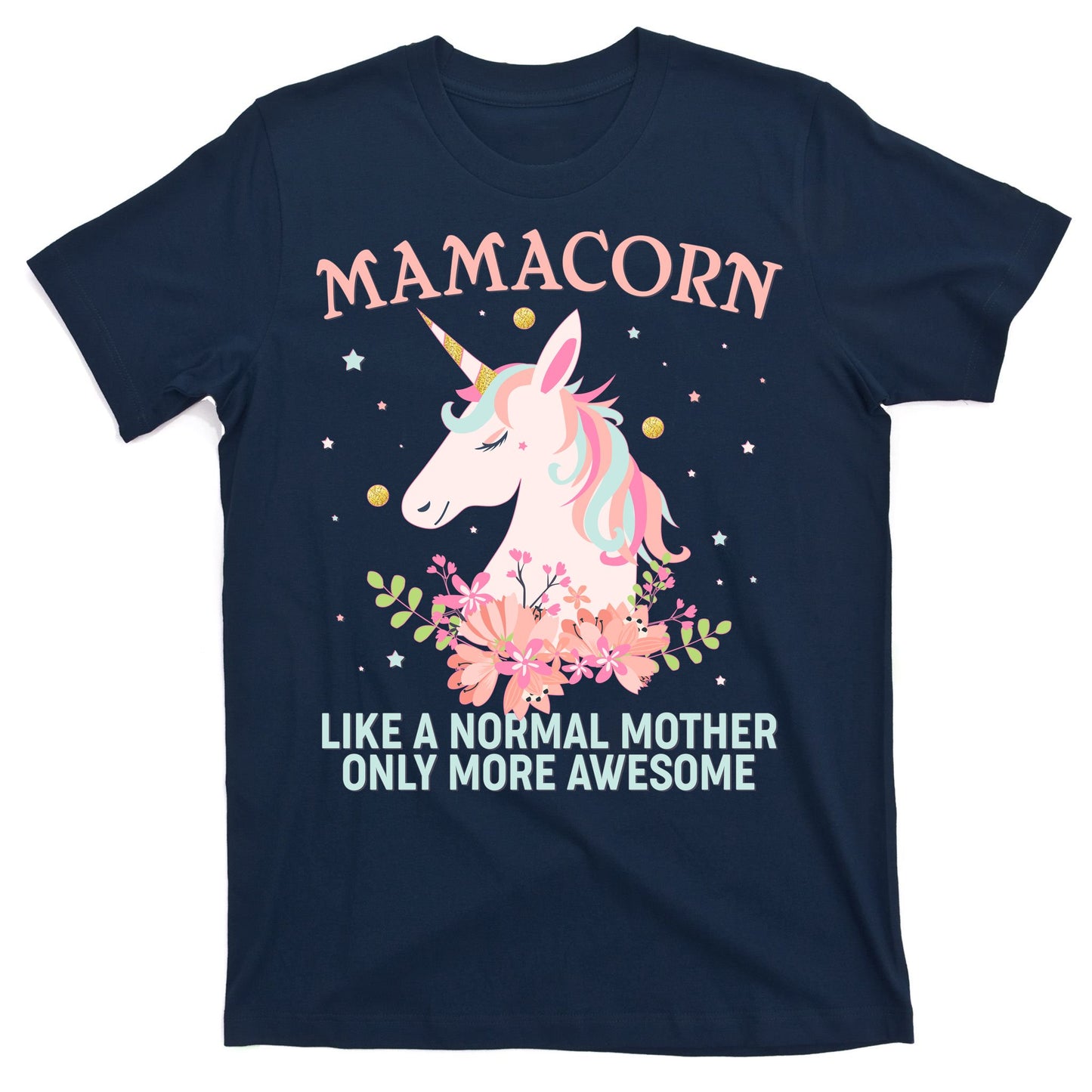 Mamacorn Like A Normal Mother Only More Awesome T-Shirt