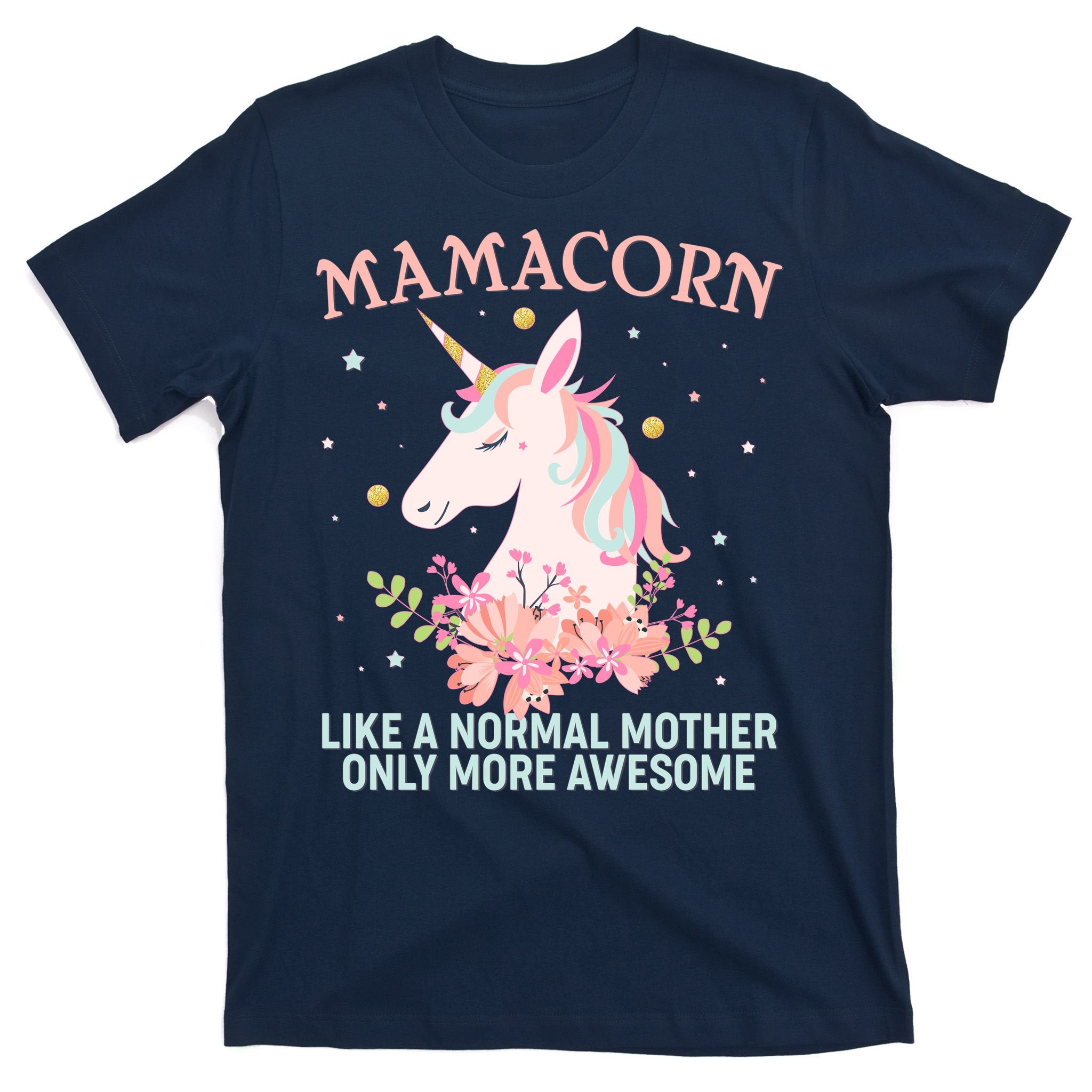 Mamacorn Like A Normal Mother Only More Awesome T-Shirt