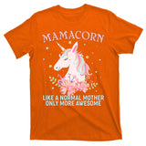 Mamacorn Like A Normal Mother Only More Awesome T-Shirt