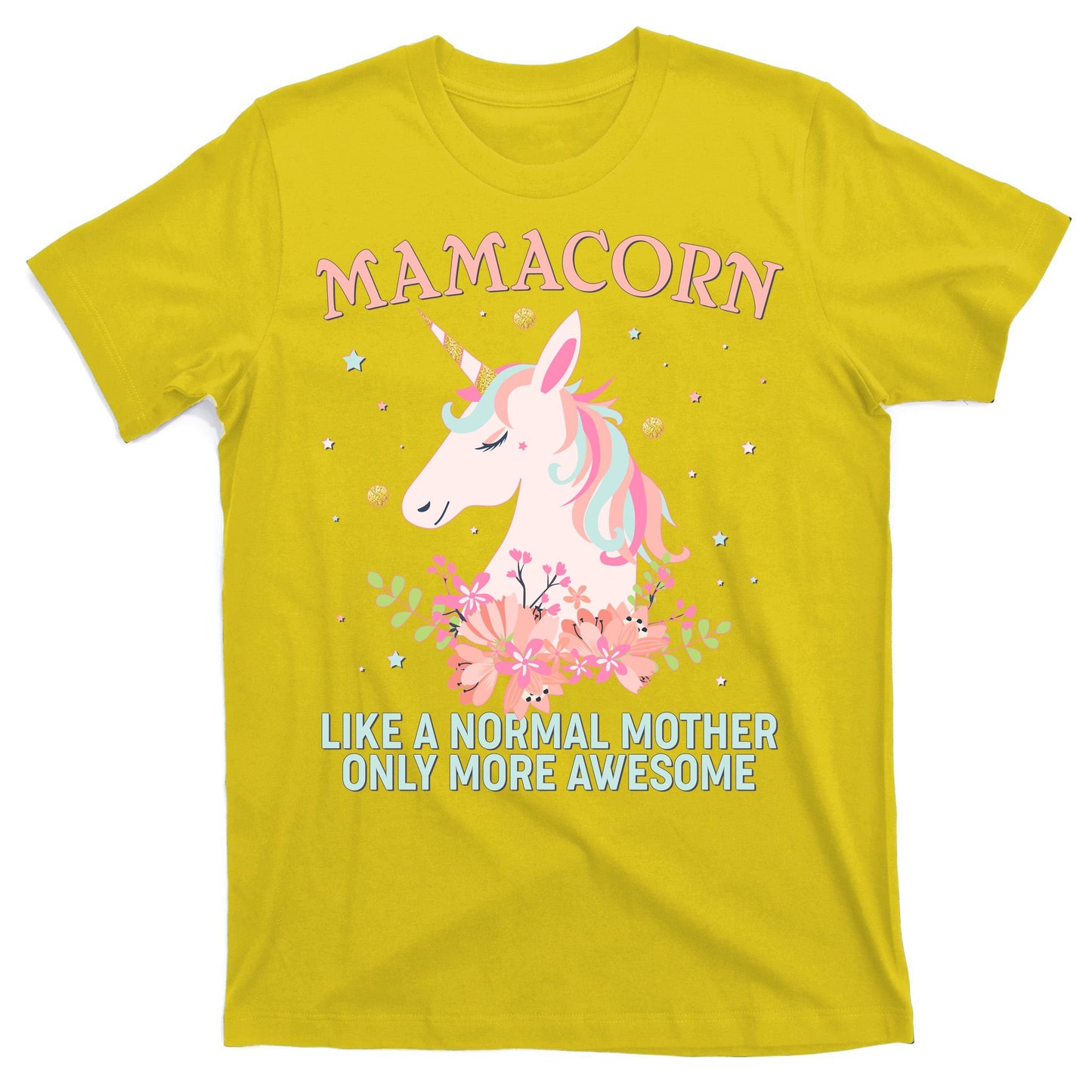 Mamacorn Like A Normal Mother Only More Awesome T-Shirt
