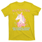 Mamacorn Like A Normal Mother Only More Awesome T-Shirt