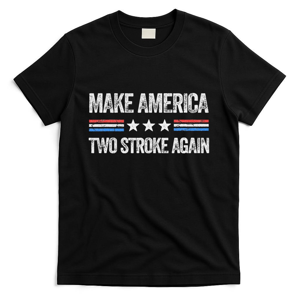 Make America Two Stroke Again Funny Us Patriotic 4th Of July T-Shirt