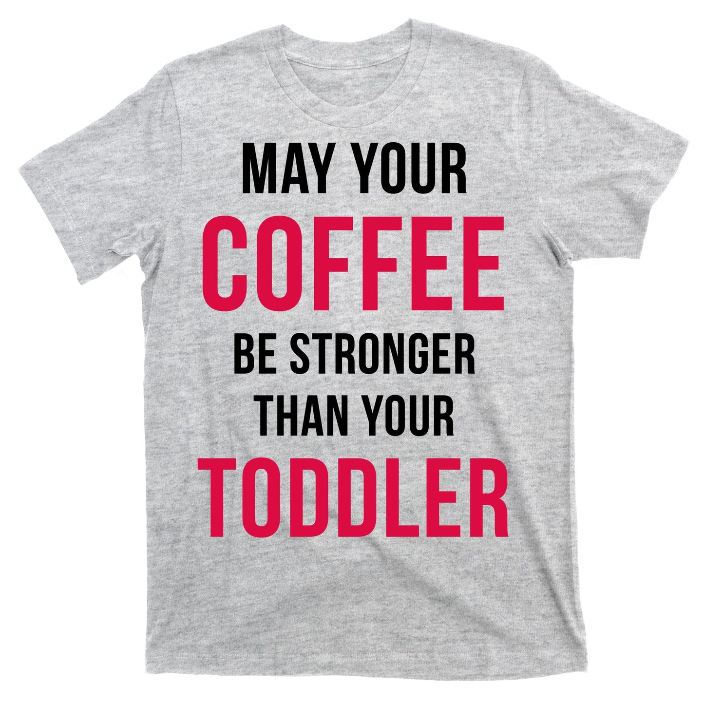 May Your Coffee Be Stronger Than Your Toddler T-Shirt