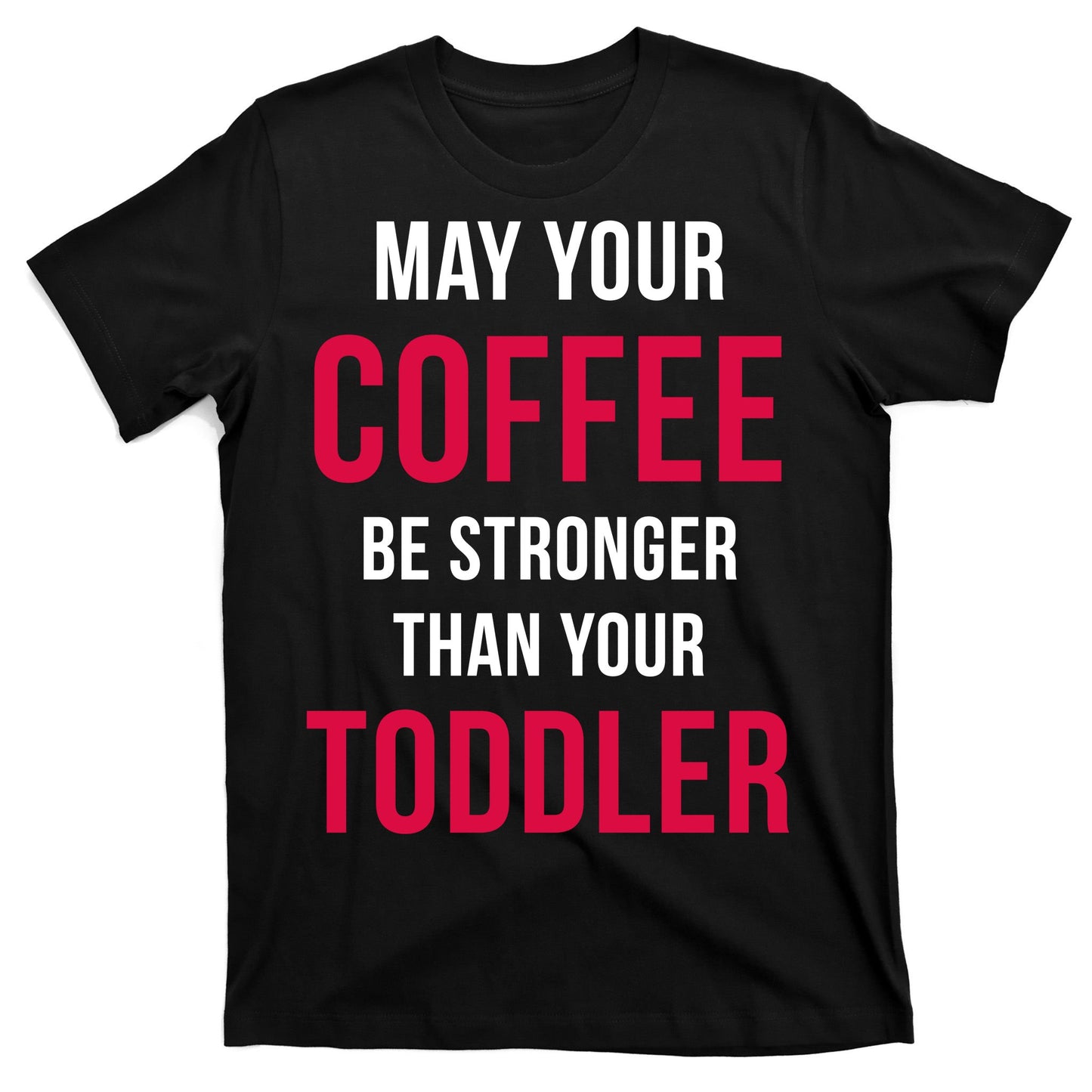 May Your Coffee Be Stronger Than Your Toddler T-Shirt