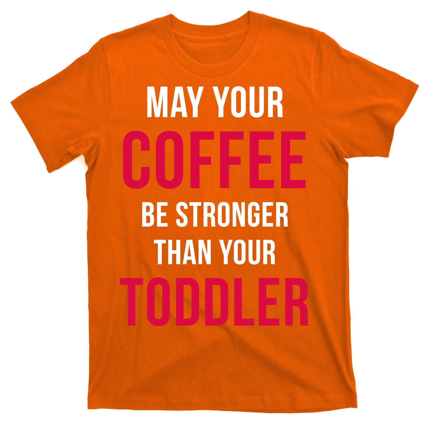 May Your Coffee Be Stronger Than Your Toddler T-Shirt
