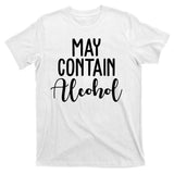 May Contain Alcohol Funny T-Shirt