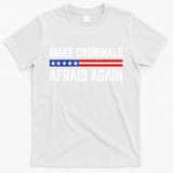 Make Criminals Afraid Again USA Rights Sarcastic US Flag T-Shirt